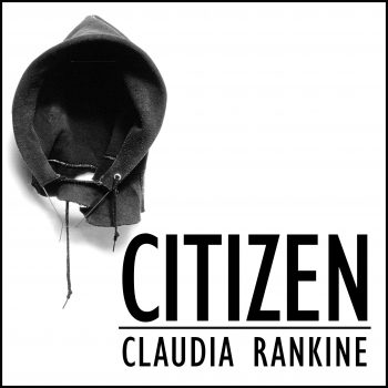 Poetic Sketches of the Invisible: Claudia Rankine’s ‘Citizen: An American Lyric’